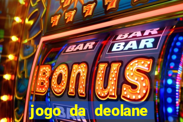 jogo da deolane que ganha dinheiro